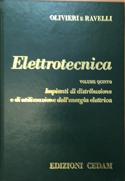 Elettrotecnica Volume Quinto Impianti di distribuzione e di utilizzazione dell' energia elettrica  OLIVIERI e RAVELLI CEDAM